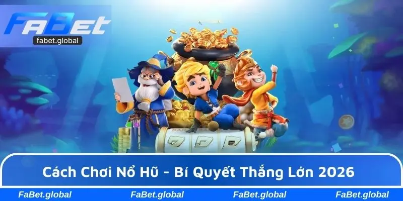 Cách chơi nổ hũ