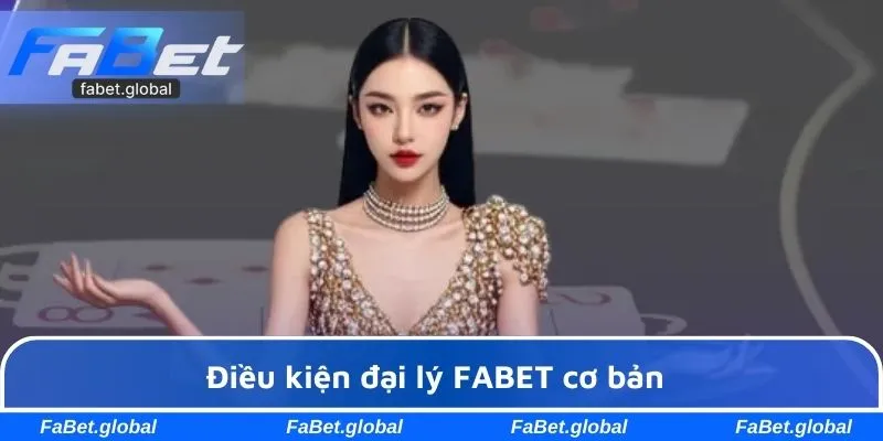 Điều kiện đại lý FABET cơ bản