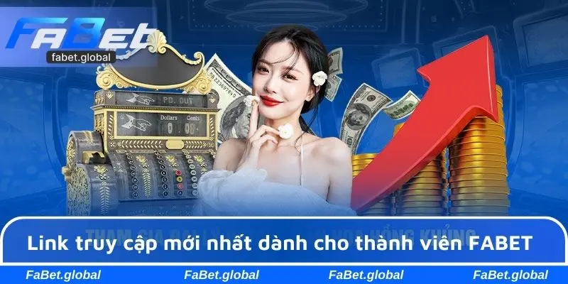 Link truy cập mới nhất dành cho thành viên FABET