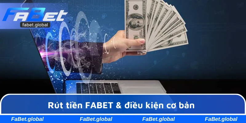 Rút tiền FABET & điều kiện cơ bản