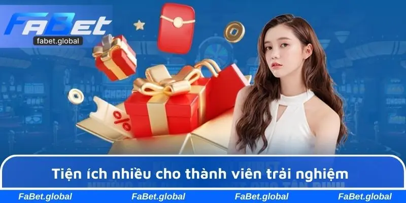 Tiện ích nhiều cho thành viên trải nghiệm