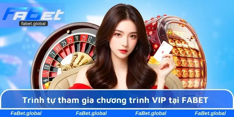 Trình tự tham gia chương trình VIP tại FABET